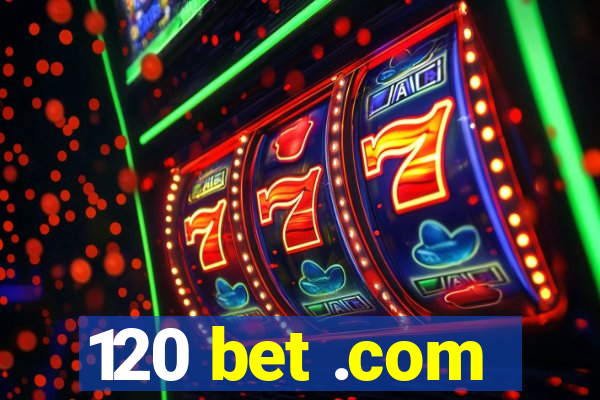 120 bet .com